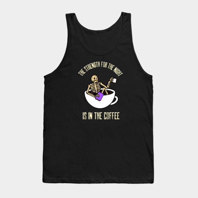 The Strength For The Night Is In The Coffee Tank Top by Evokative Wear